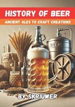 The History of Beer: Ancient Ales to Craft Creations