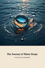 The Journey of Water Drops: A Journey through Earth's Wonders