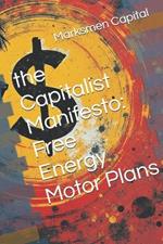 The Capitalist Manifesto: Free Energy Motor Plans