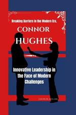 Connor Hughes: Breaking Barriers in the Modern Era, Innovative Leadership in the Face of Modern Challenges