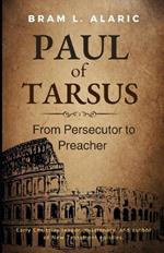 Paul of Tarsus: From Persecutor to Preacher - The Apostle Who Transformed the World (A Detailed Account and Timeless Impression)