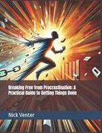 Breaking Free from Procrastination: A Practical Guide to Getting Things Done