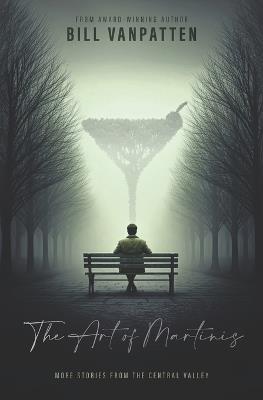 The Art of Martinis: More Stories from The Central Valley - Bill VanPatten - cover