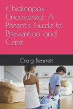 Chickenpox Uncovered: A Parent's Guide to Prevention and Care