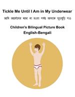 English-Bengali Tickle Me Until I Am in My Underwear Children's Bilingual Picture Book