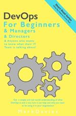 DevOps for Beginners: & Managers, & Directors & Anyone who wants to know what their IT Team is talking about!
