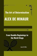 Alex de Minaur: The Art of Determination, From Humble Beginnings to the World Stage