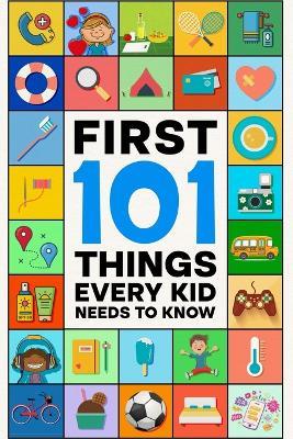 First 101 Things Every Kid Needs to Know - Robert B Grand - cover