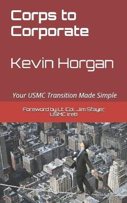 Corps to Corporate: Your USMC Transition Made Simple - cover