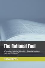 The Rational Fool: A Psychology Guide for Millennials - Balancing Emotions, Logic, and Mindfulness