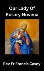 Our Lady of the Rosary Novena: Unlock Divine Blessings and Miracles in 9 Days: A Complete Guide to Strengthening Your Faith, Finding Peace, and Gaining Spiritual Protection