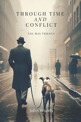 Through Time and Conflict: The Max Trilogy - John Woods - cover