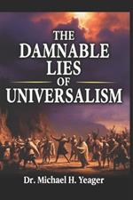 The Damnable Lies of Universalism: Multitudes Being Led To Hell