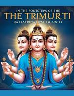 In the Footsteps of the Trimurti: Dattatreya's Way to Unity