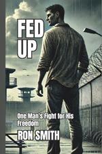 Fed Up: One Man's Fight for His Freedom