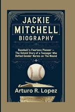 Jackie Mitchell Biography: Baseball's Fearless Pioneer - The Untold Story of a Teenager Who Defied Gender Norms on the Mound