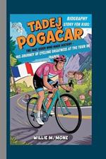 Tadej PogaCar Biography Story for Kids: The Fast Rider Who Made History -: His Journey of Cycling Greatness at the Tour de France