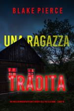 Una Ragazza Tradita (Un thriller mozzafiato con l’agente dell’FBI Ella Dark Libro 18)