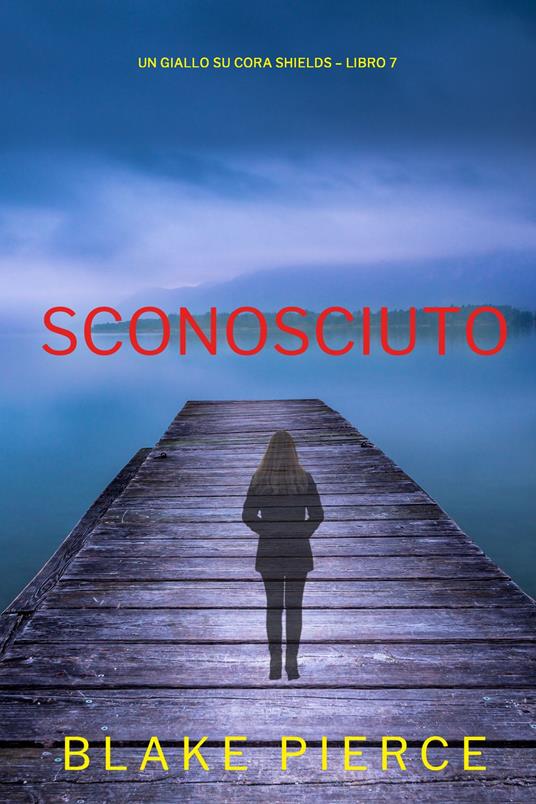 Sconosciuto (Un giallo su Cora Shields Libro 7) - Blake Pierce - ebook