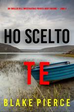 Ho Scelto Te (Un Thriller dell’Investigatrice Privata Daisy Fortune — Libro 4)