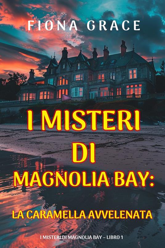 La Caramella Avvelenata (I Misteri di Magnolia Bay Libro 1) - Fiona Grace - ebook