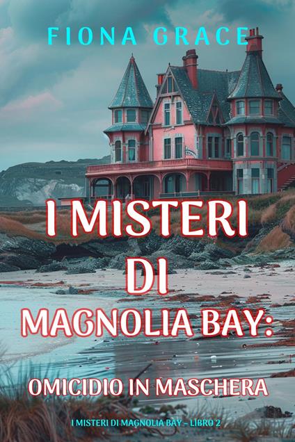 Omicidio in Maschera (I Misteri di Magnolia Bay Libro 2) - Fiona Grace - ebook