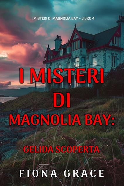 Gelida Scoperta (I Misteri di Magnolia Bay Libro 4) - Fiona Grace - ebook