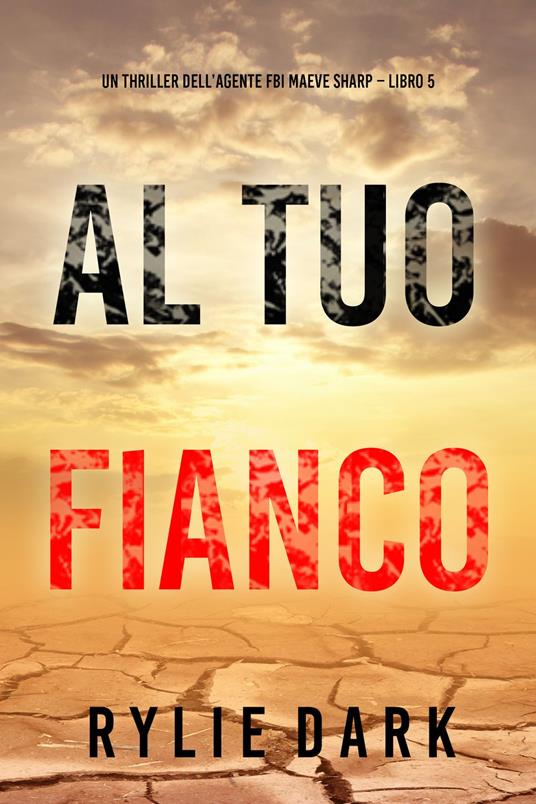 Al tuo fianco (Un thriller dell’agente FBI Maeve Sharp Libro 5) - Rylie Dark - ebook