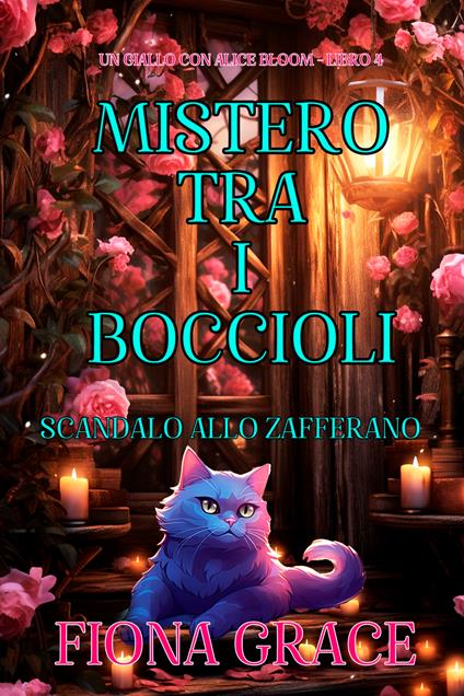 Mistero tra i Boccioli: Scandalo allo Zafferano (Un Giallo con Alice Bloom - Libro 4) - Fiona Grace - ebook