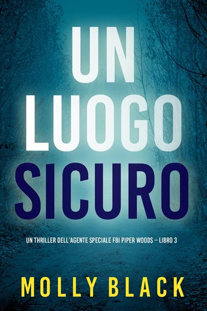 Un Luogo Sicuro (Un thriller dell’agente speciale FBI Piper Woods Libro 3) - Molly Black - ebook