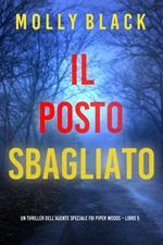 Il Posto Sbagliato (Un thriller dell’agente speciale FBI Piper Woods Libro 5)