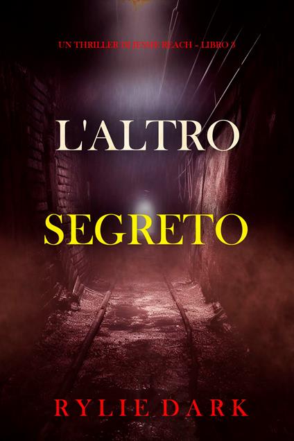 L'Altro Segreto (Un thriller di Jessie Reach Libro 3) - Rylie Dark - ebook