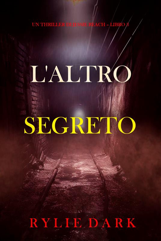 L'Altro Segreto (Un thriller di Jessie Reach Libro 3) - Rylie Dark - ebook