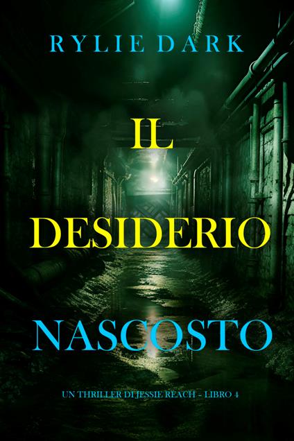 Il Desiderio Nascosto (Un thriller di Jessie Reach Libro 4) - Rylie Dark - ebook