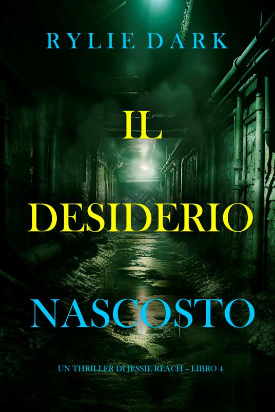 Il Desiderio Nascosto (Un thriller di Jessie Reach Libro 4) - Rylie Dark - ebook