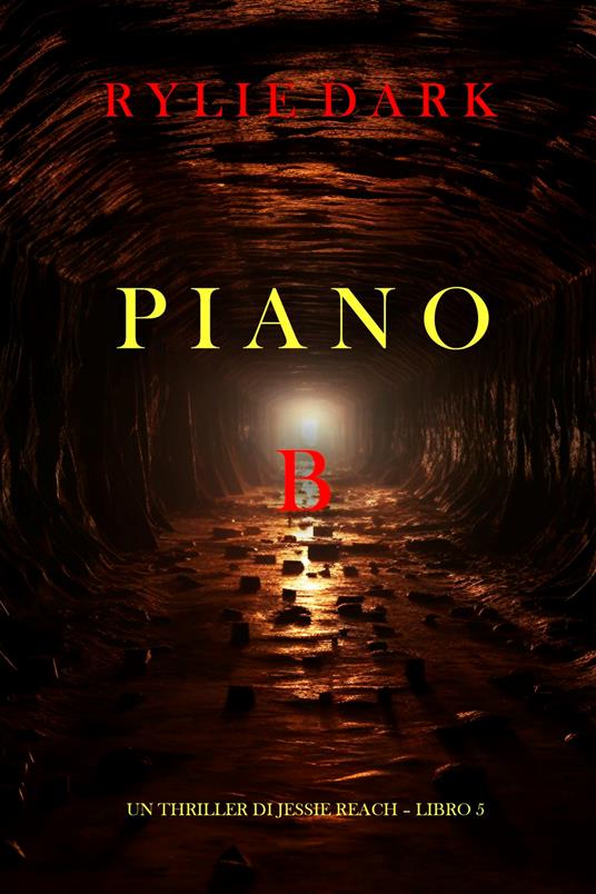 Piano B (Un thriller di Jessie Reach Libro 5) - Rylie Dark - ebook