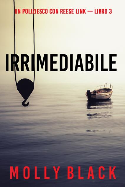 Irrimediabile (Un Poliziesco con Reese Link — Libro 3) - Molly Black - ebook