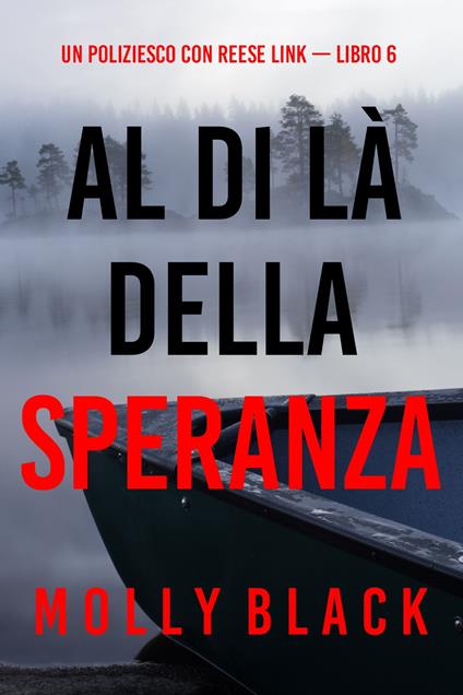 Al Di Là Della Speranza (Un Poliziesco con Reese Link — Libro 6) - Molly Black - ebook