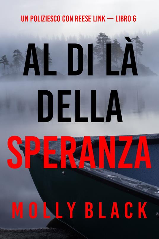 Al Di Là Della Speranza (Un Poliziesco con Reese Link — Libro 6) - Molly Black - ebook