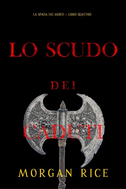 Lo Scudo dei Caduti (La Spada dei Morti Libro Quattro) - Morgan Rice - ebook