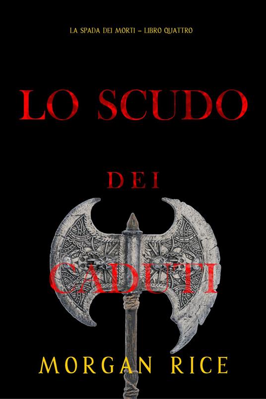 Lo Scudo dei Caduti (La Spada dei Morti Libro Quattro) - Morgan Rice - ebook