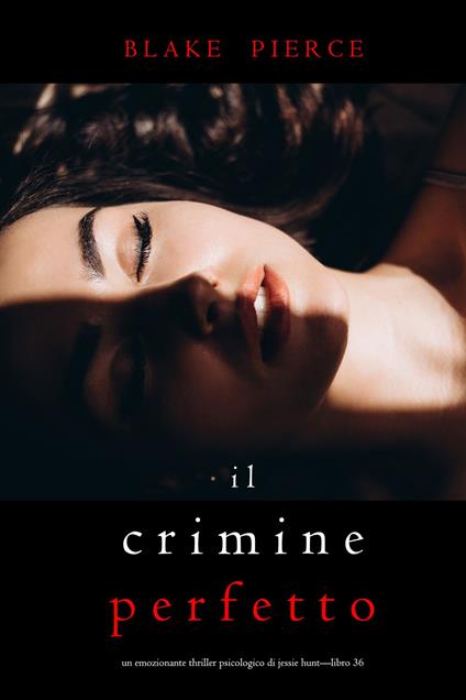 Il Crimine Perfetto (Un emozionante thriller psicologico di Jessie Hunt—Libro Trentasei) - Blake Pierce - ebook