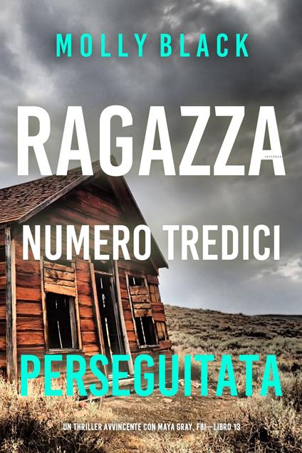 Ragazza Numero Tredici: Perseguitata (Un Thriller Avvincente con Maya Gray, FBI—Libro 13) - Molly Black - ebook
