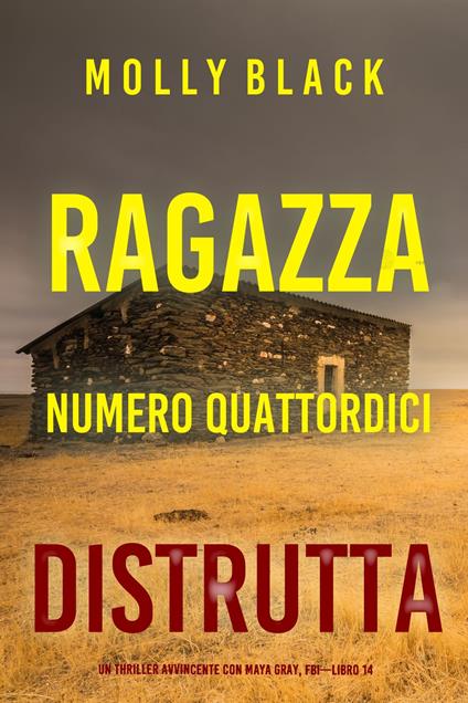 Ragazza Numero Quattordici: Distrutta (Un Thriller Avvincente con Maya Gray, FBI—Libro 14) - Molly Black - ebook