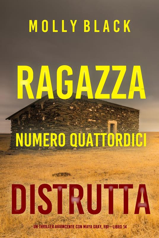 Ragazza Numero Quattordici: Distrutta (Un Thriller Avvincente con Maya Gray, FBI—Libro 14) - Molly Black - ebook