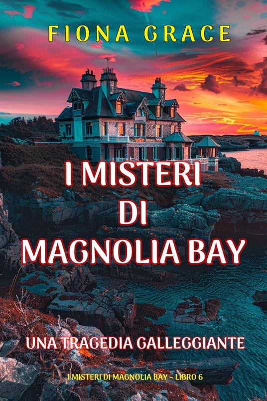 Una Tragedia Galleggiante (I Misteri di Magnolia Bay Libro 6) - Fiona Grace - ebook