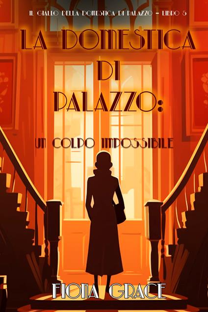 La domestica di palazzo: Un Colpo Impossibile (Il giallo della domestica di palazzo Libro 5) - Fiona Grace - ebook