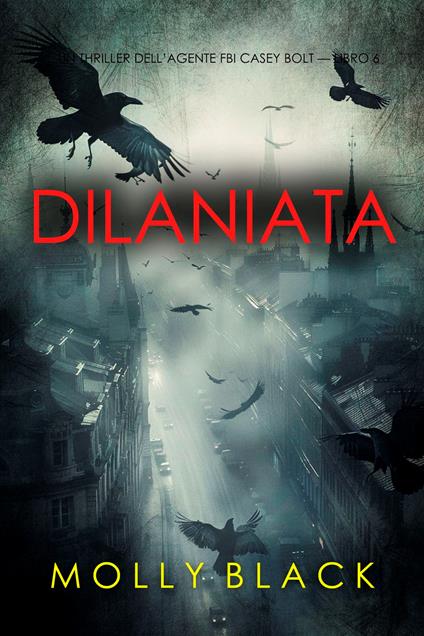 Dilaniata (Un thriller dell’agente FBI Casey Bolt — Libro 6) - Molly Black - ebook