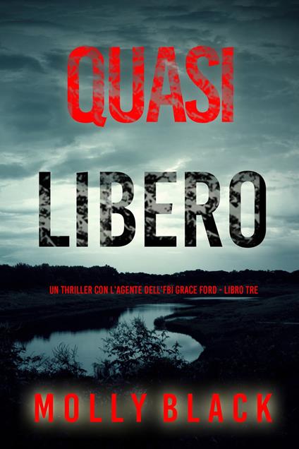Quasi Libero (Un thriller con l'agente dell'FBI Grace Ford - Libro Tre) - Molly Black - ebook