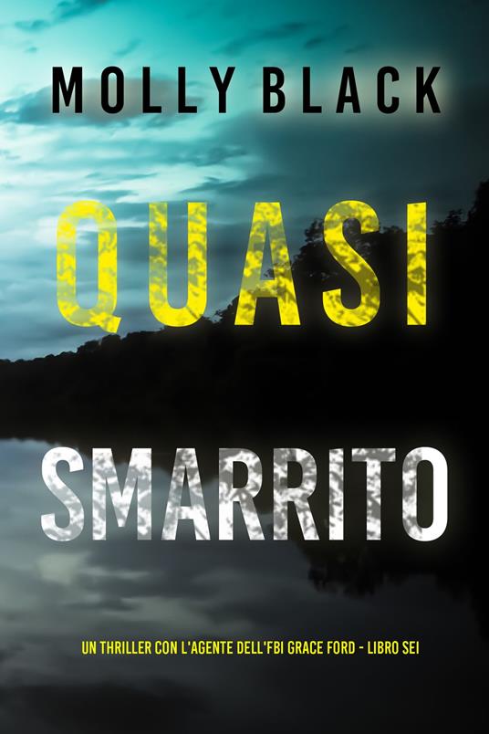 Quasi Smarrito (Un thriller con l'agente dell'FBI Grace Ford - Libro Sei) - Molly Black - ebook
